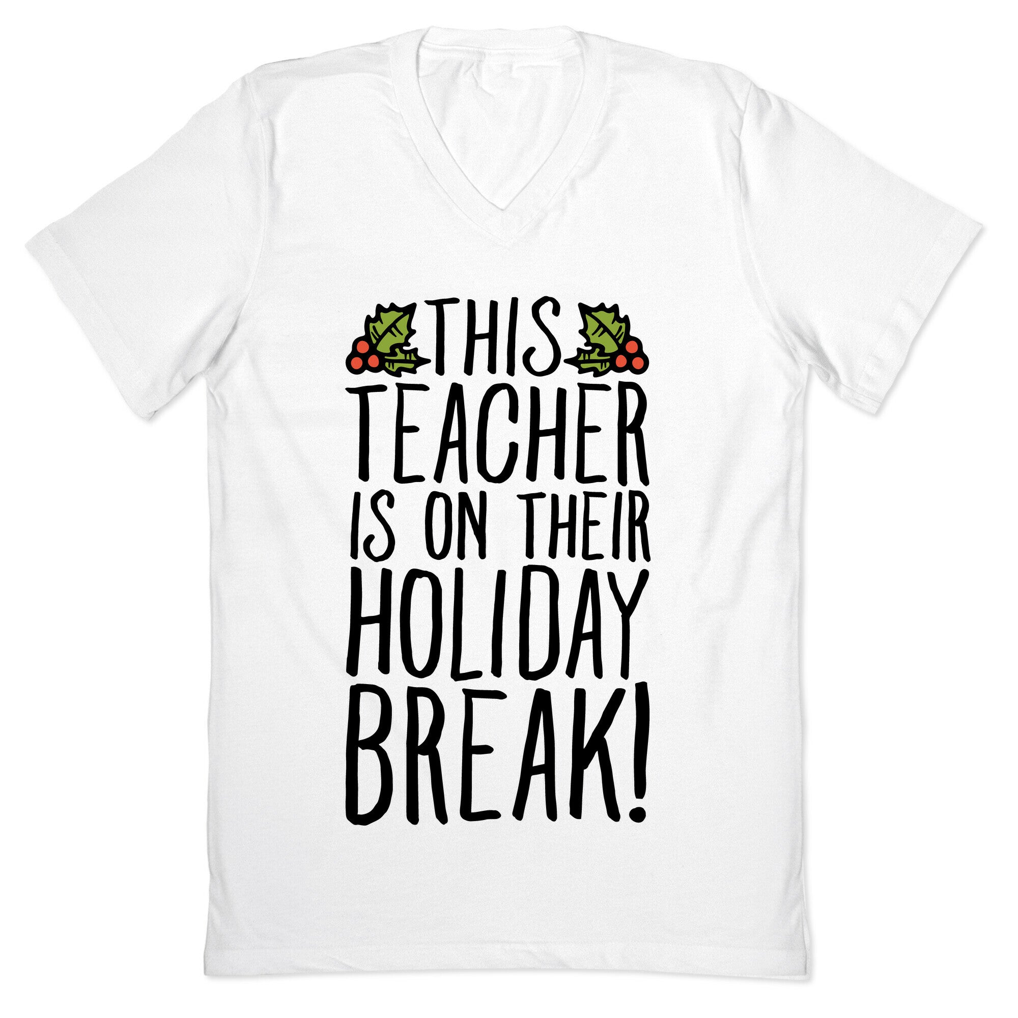 This Teacher Is On Their Holiday Break V-Neck